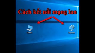 Hướng dẫn cách kết nối mạng lan, mạng nội bộ để chia sẻ dữ liệu screenshot 4