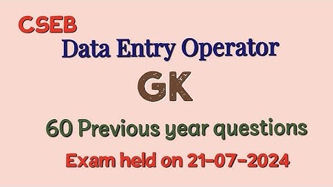 CSEB - Data entry operator - GK - 60 Previous Year Question answers - Exam held on 21-07-2024