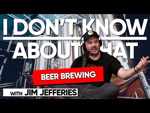 Beer Brewing | I Don't Know About That with Jim Jefferies