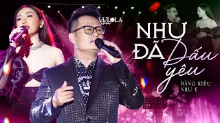 NHƯ ĐÃ DẤU YÊU - NHƯ Ý & BẰNG KIỀU live at #Lululola
