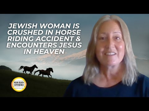 Jewish Woman is Crushed in Horse Riding Accident & Encounters Jesus in Heaven