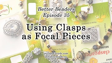 Better Beaders Episode 35- Using Clasps as Focal Pieces