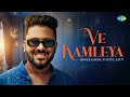 Ve Kamleya | Rahul Jain | Saregama Recreations | Pritam | Amitabh Bhattacharya