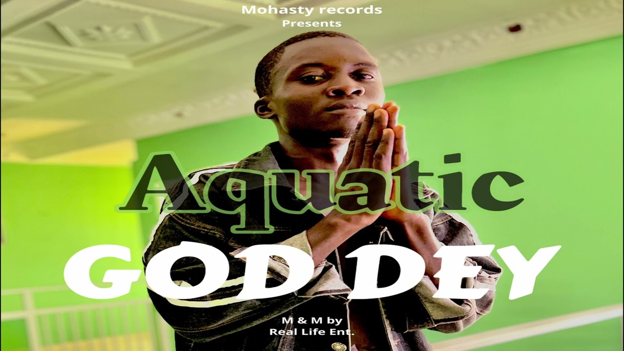 Aquatic - God dey (audio)