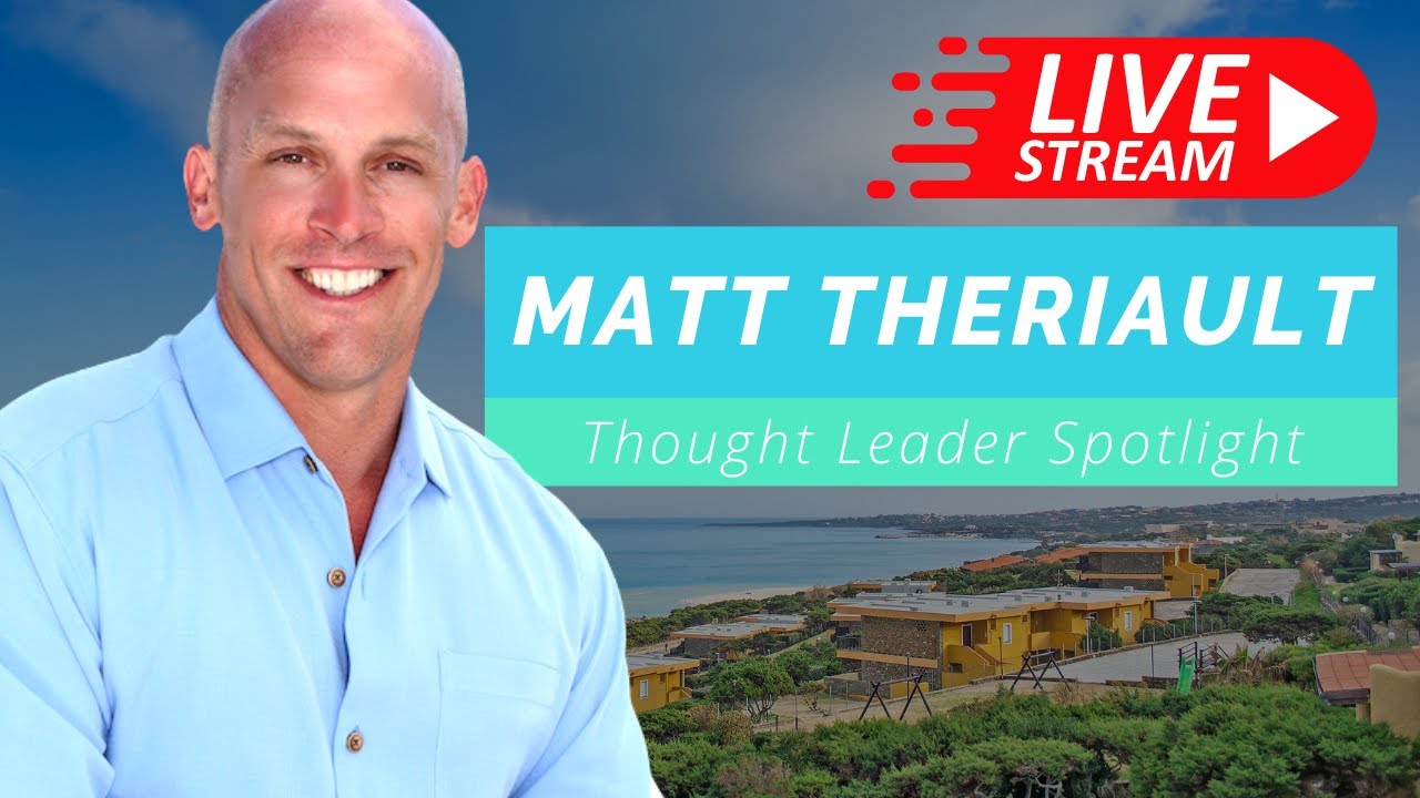 LIVE Thought Leader Spotlight Matt Theriault Epic Real Estate YouTube