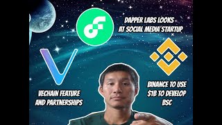 Vechain features and partnerships. Dapper Labs look at social media startup. Binance to develop BSC.