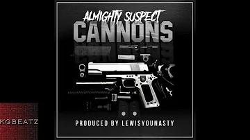 Almighty Suspect - Cannons  [Prod. By LewisYouNasty] [New 2016]