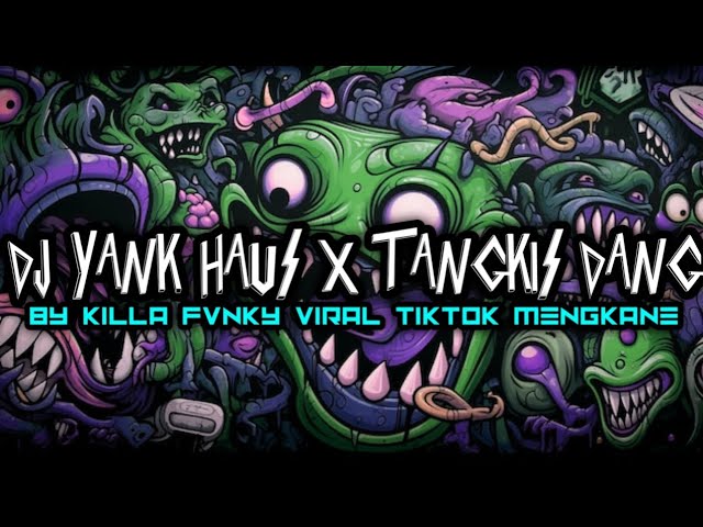 DJ YANK HAUS X TANGKIS DANG BY KILLA FVNKY VIRAL TIKTOK MENGKANE class=