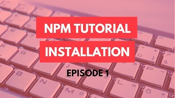 npm Tutorial - 1 - Installation - npm Tutorial For Beginners