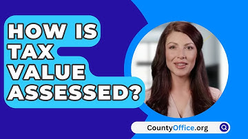 How Is Tax Value Assessed? - CountyOffice.org