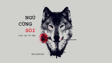 ĐỌC SÁCH HAY: NGỦ CÙNG SÓI - CHƯƠNG 19