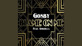 Watch Gosby Blame On Me feat Godzilla  Damian Soul video