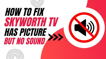 How To Fix Skyworth TV with Picture But No Sound
