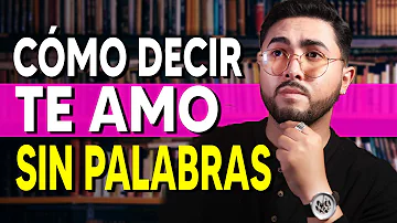 ¿Cómo decir un te quiero sincero?