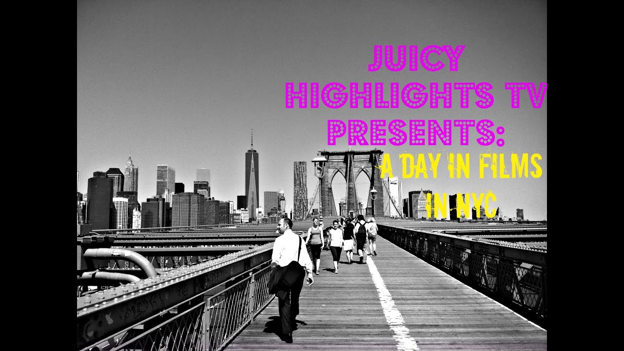 Juicy Highlights TV Presents: A Day In Films In NYC