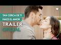 Tan Cerca De Ti, Nace El Amor | Trailer Oficial
