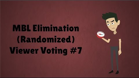 MBL Elimination (Randomized) Viewer Voting Episode 7