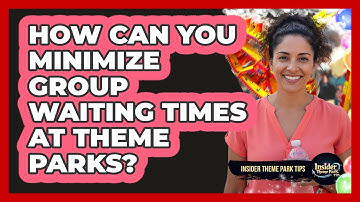 How Can You Minimize Group Waiting Times At Theme Parks? - Insider Theme Park Tips