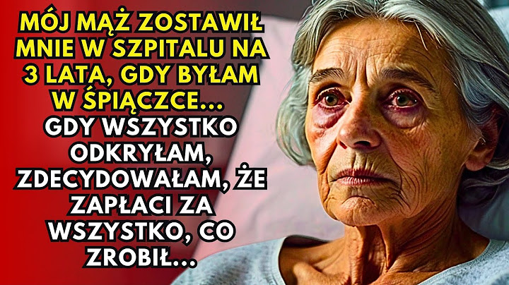 Mój Mąż Zostawił Mnie W Szpitalu Na 3 Lata, Gdy Byłam W Śpiączce...