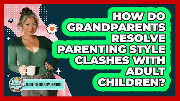 How Do Grandparents Resolve Parenting Style Clashes With Adult Children? - Guide to Grandparenting