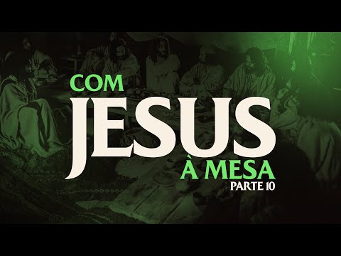 [ 10h30 ] Com Jesus à Mesa #parte10 // Pr. Domingos Jardim