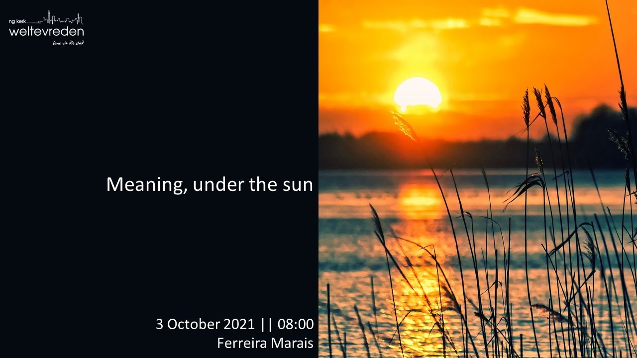 Meaning Under The Sun 3 October 2021 Ferreira Marais Ii Ng Weltevreden Youtube