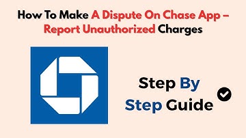 How to Make a Dispute on Chase App – Report Unauthorized Charges