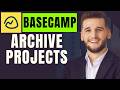How To Archive Projects In Basecamp