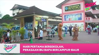 Buletin Didik (2021) | Hari Pertama Bersekolah, Perasaan Ibu Bapa Bercampur-Baur