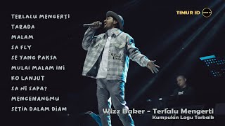 WIZZ BAKER - TERLALU MENGERTI | KUMPULAN LAGU TERBAIK