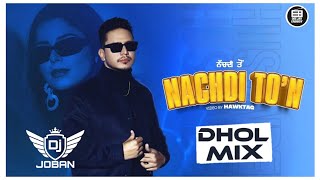 Nachdi To’n Hustinder Dhol Remix | DJ JOBAN | Latest Punjabi Songs 2023 | New Lyrics Punjabi 2023