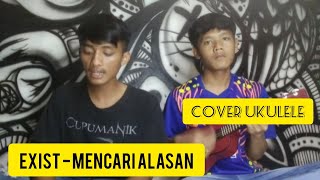 EXIST - MENCARI ALASAN ( Cover UKULELE )
