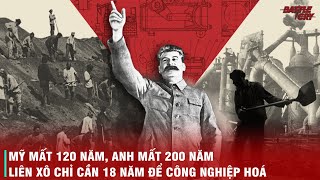 BẰNG CÁCH NÀO MÀ LIÊN XÔ CHỈ CẦN 18 NĂM ĐỂ CÔNG NGHIỆP HOÁ ĐẤT NƯỚC?