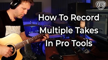 Pro Tools - Beginner - How To Record Multiple Takes