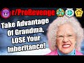 Take Advantage of Grandma, LOSE Your Inheritance! | r/ProRevenge | #427