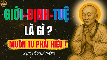 Lục Tổ Huệ Năng I Tu tại gia Hiểu được GIỚI - ĐỊNH  -TUỆ  Tu Hành Đắc Đạo I Học Phật Giác Ngộ