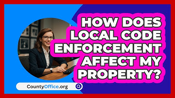 How Does Local Code Enforcement Affect My Property? - CountyOffice.org