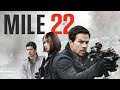 Mile 22 (2018) Movie || Mark Wahlberg, Lauren Cohan, Iko Uwais, John Malkovich || Review and Facts