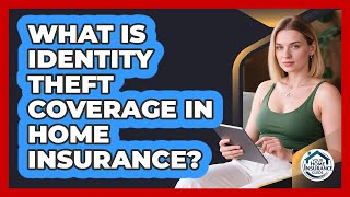 What Is Identity Theft Coverage In Home Insurance? - Your Home Insurance Guide