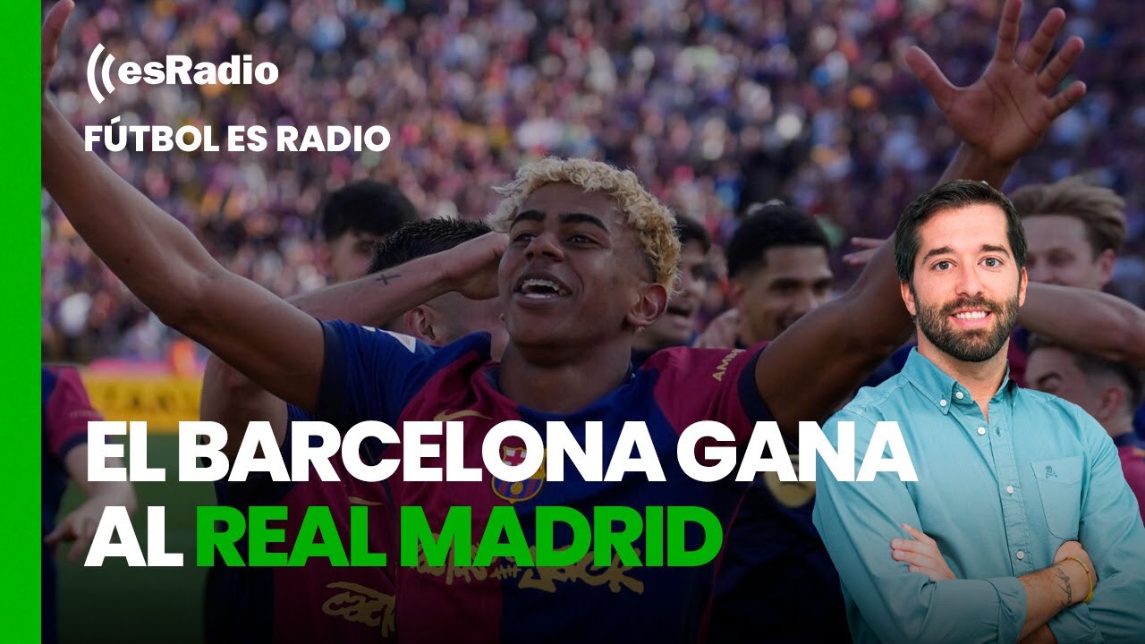 Fútbol es Radio: El Barcelona gana al Real Madrid y sentencia LaLiga ...