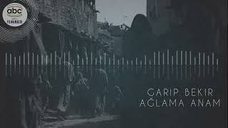 Ağlama Anam - Garip Bekir