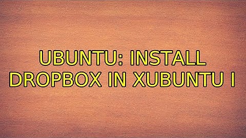 Ubuntu: Install Dropbox in Xubuntu (5 Solutions!!)