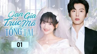 OAN GIA TRÚC MÃ TỔNG TÀI - 01 | Chuyện Tình Ngọt Ngào Của Cô Gái Trồng Hoa Và Anh Tổng Tài Oan Gia