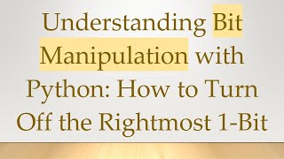 Understanding Bit Manipulation with Python: How to Turn Off the Rightmost 1-Bit