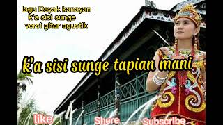 k'a sisi sunge tapian mani lagu Dayak kanayan cover gitar agustik