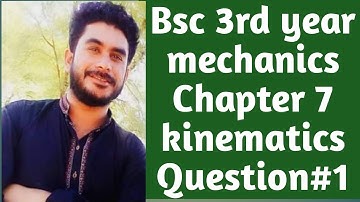 Bsc 3rd year mechanics math chapter 7 kinematics lecture 6 Q#1