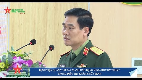 Bệnh viện Quân y 103 đẩy mạnh ứng dụng khoa học kỹ thuật trong điều trị, khám chữa bệnh