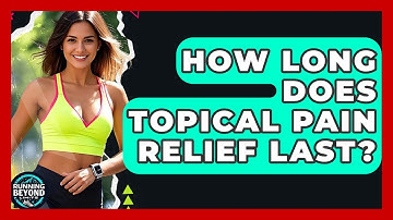 How Long Does Topical Pain Relief Last? - Running Beyond Limits