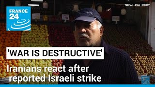 'War is destructive': Iranians react after reported Israeli strike • FRANCE 24 English