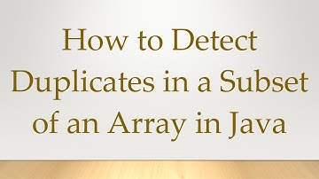 How to Detect Duplicates in a Subset of an Array in Java